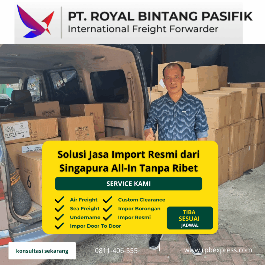 Solusi Jasa Import Resmi dari Singapura All-In Tanpa Ribet